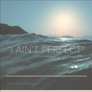 Kiran "I Ain't Perfect"