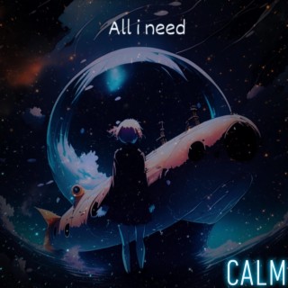 All i need (Calm)