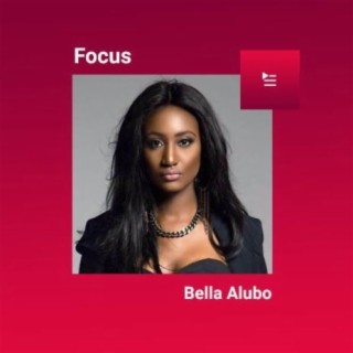 Focus: Bella Alubo | Boomplay Music