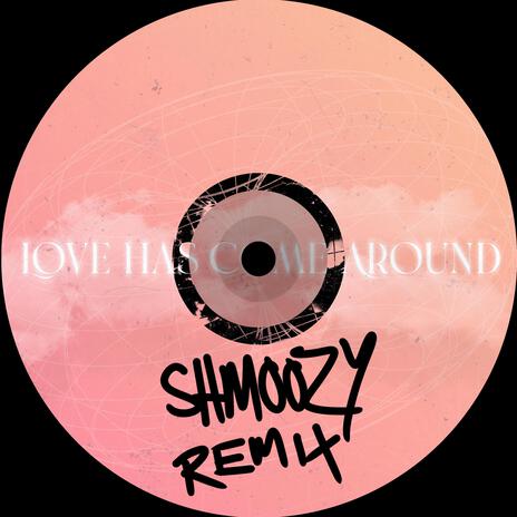 Love Has Come Around (Shmoozy Remix) ft. Shmoozy | Boomplay Music