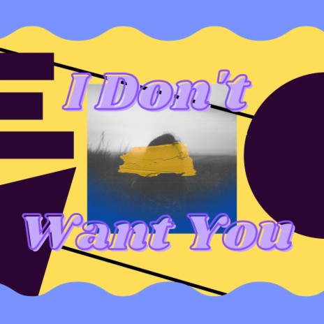 I Don't Want You (feat. Wevvss) | Boomplay Music