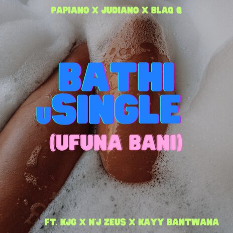 Bathi Usingle (Ufuna Bani) ft. Judiano, Blaq Q, KJG, N'j Zeus & Kayy Bantwana | Boomplay Music