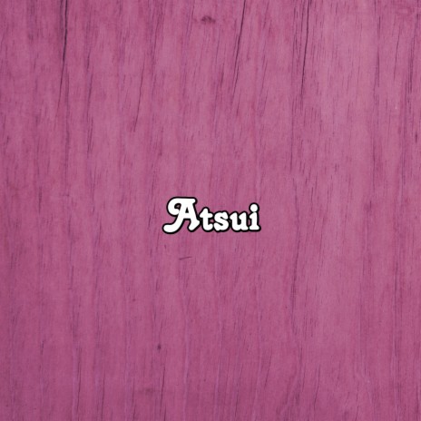 Atsui | Boomplay Music