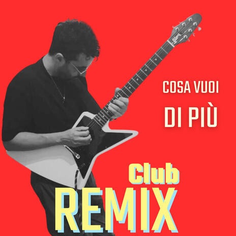 Cosa vuoi di più (Club Remix) | Boomplay Music