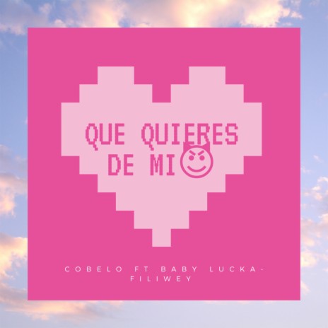 Que Quieres de Mi? ft. Fili Wey & Baby Lucka | Boomplay Music