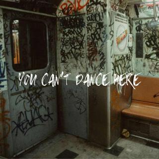 YOU CAN'T DANCE HERE