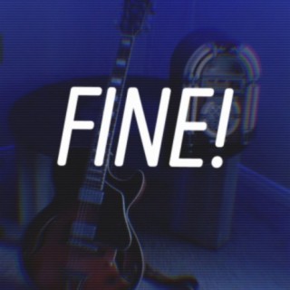 Fine! lyrics | Boomplay Music