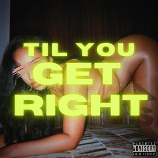 Til You Get Right lyrics | Boomplay Music