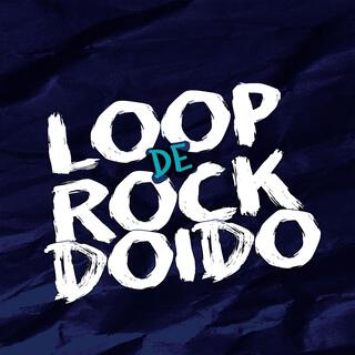 LOOP DE ROCK DOIDO