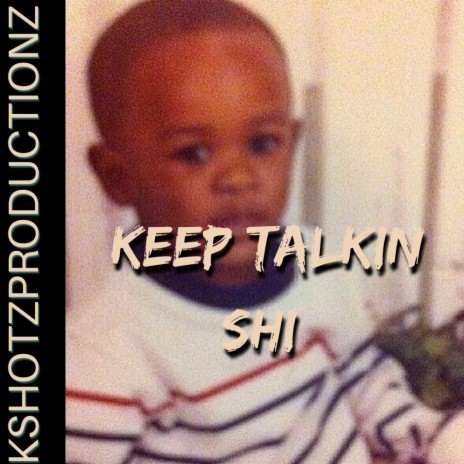 Keep Talkin Shi