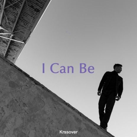 I Can Be | Boomplay Music