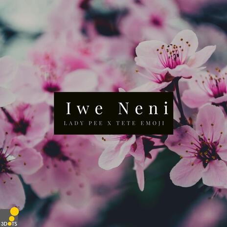 Iwewe Neni ft. lady pee & Tete Emoji | Boomplay Music