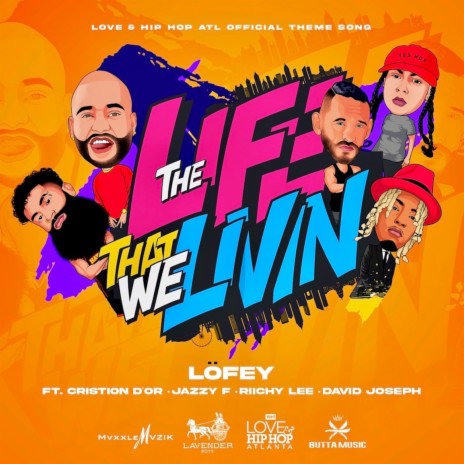 The Life That We Livin' (Official Love & Hip Hop Atlanta Theme Song) ft. Cristion D'or, Riichy Lee, Jazzy F & David Joseph | Boomplay Music