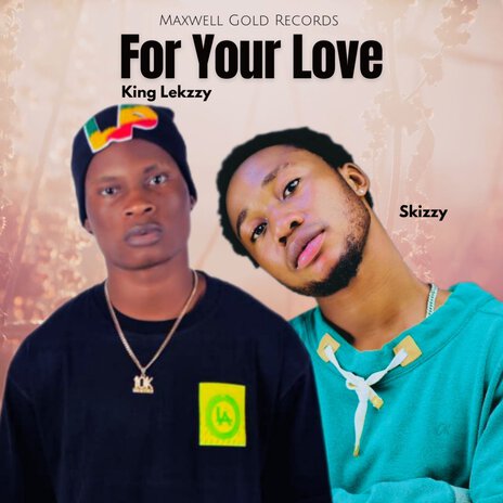 For Your Love ft. King Lekzzy & Skizzy | Boomplay Music