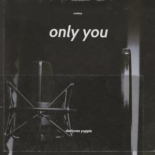 Only you