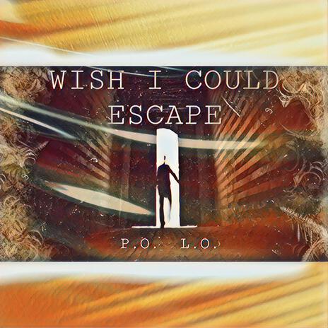 Wish I Could Escape.. | Boomplay Music