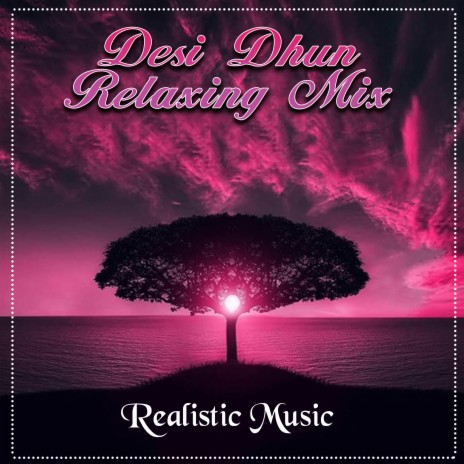 Desi Dhun Relaxing Mix | Boomplay Music