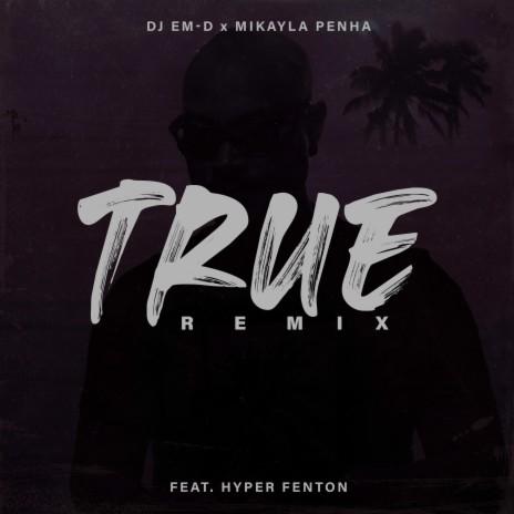 True (Remix) ft. Mikayla Penha & Hyper Fenton