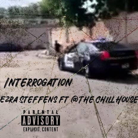 Interrogation ft. @The Chill House | Boomplay Music