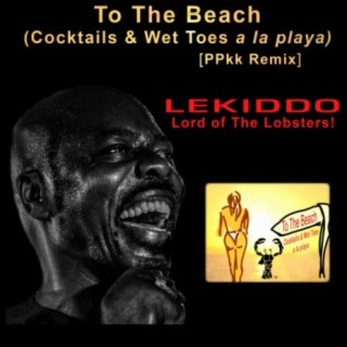 To The Beach (Cocktails &amp; Wet Toes a la playa) ([PPkk Remix])