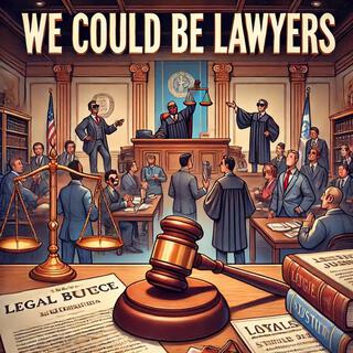 We Could Be Lawyers