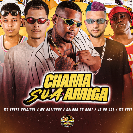 Chama Sua Amiga ft. MC Chefe Original, MC Patinhas, JR na Voz & MC Saci | Boomplay Music