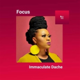Focus: Immaculate Dache | Boomplay Music