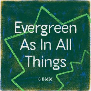 Evergreen As In All Things