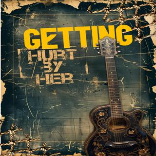 Getting Hurt By Her