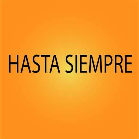 Hasta Siempre | Boomplay Music