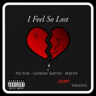 I Feel So Lost ft. Fxctor, Meeth & Vxlious lyrics | Boomplay Music