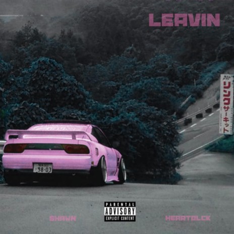 Leavin' (feat. Heartblck) | Boomplay Music