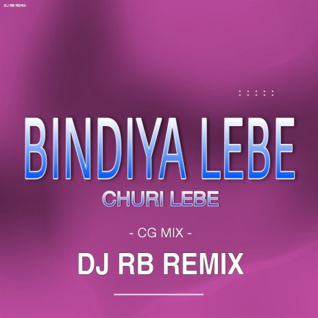 Bindiya Lebe Churi Lebe Cg Mix | Boomplay Music