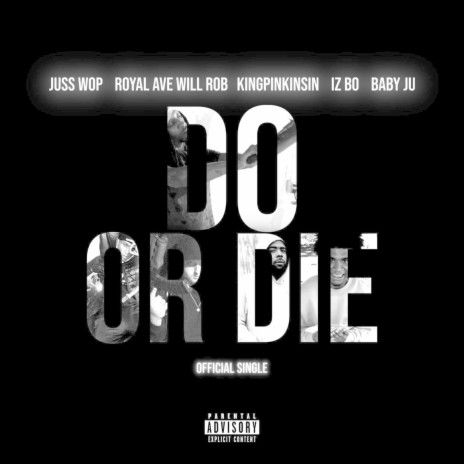 Do Or Die ft. Royal Ave Will Rob, Baby Ju, King Pin King $in & Iz Bo | Boomplay Music