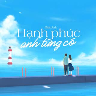 Hạnh Phúc Anh Từng Có