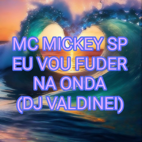 EU VOU FUDE NA ONDA ft. DJ VALDINEI | Boomplay Music