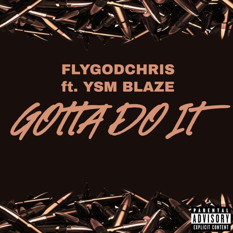 Gotta Do It ft. YSM Blaze