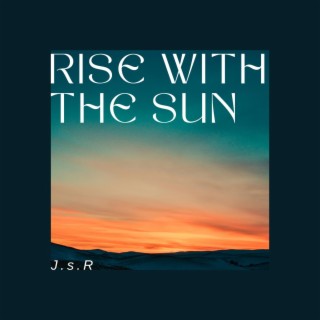 Rise with the sun