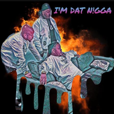 IM DAT N!GGA ft. ted9eather & Patman | Boomplay Music