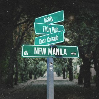 NEW MANILA ft. Filthy Rich & Dash Calzado lyrics | Boomplay Music