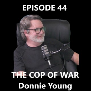 THE COP OF WAR - Donnie Young - Episode 44