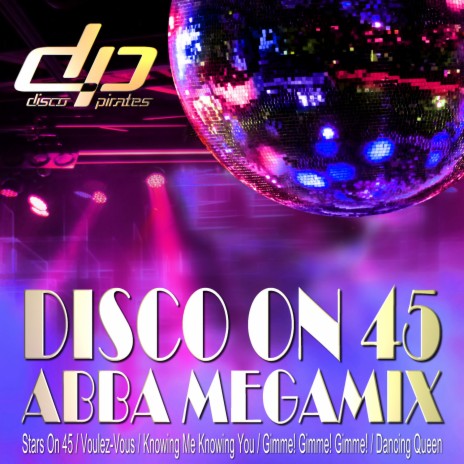 Disco On 45 ABBA Megamix (Stars On 45 / Voulez-Vous / Knowing Me Knowing You / Gimme! Gimme! Gimme! / Dancing Queen) | Boomplay Music