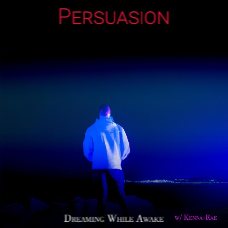 Persuasion ft. Kenna-Rae