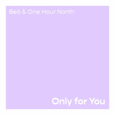 Only for You ft. One Hour North | Boomplay Music