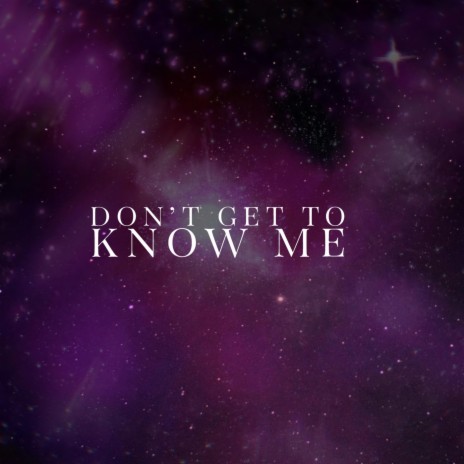 Don't Get to Know Me | Boomplay Music