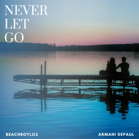 Never Let Go ft. Armani Depaul | Boomplay Music