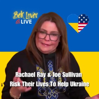 Rachael Ray & Joe Sullivan Risk Their Lives Going To Ukraine