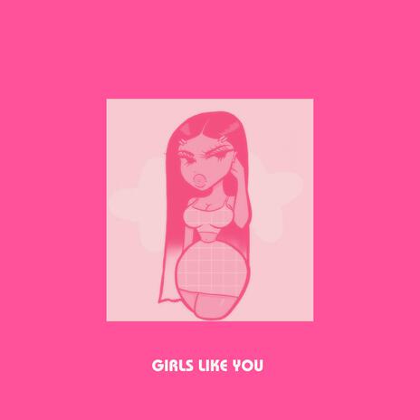 Girls Like You | Boomplay Music