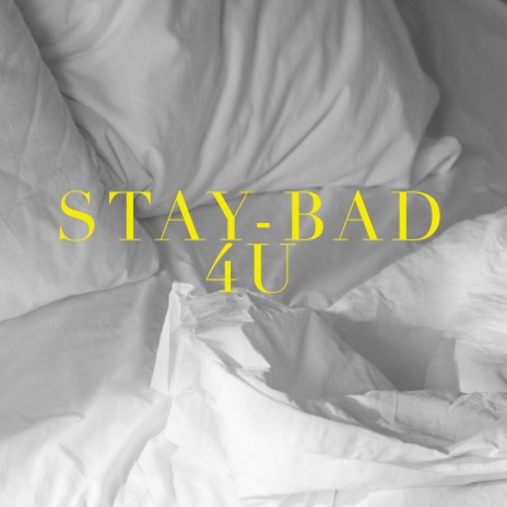 Stay Bad 4 U | Boomplay Music