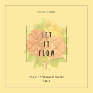 Let It Flow (For All Deep-House Lovers), Vol. 3